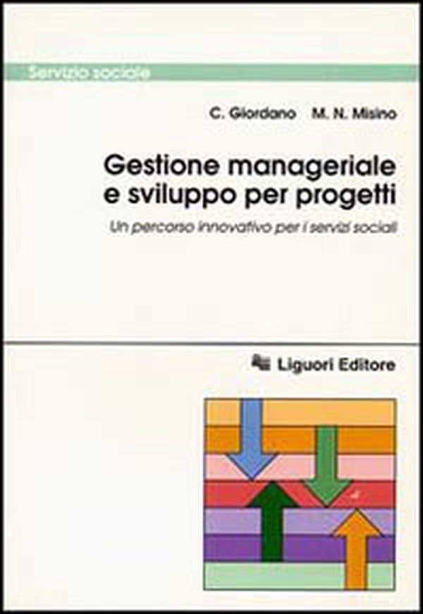 Gestione manageriale e sviluppo per progetti. Un percorso innovativo per i servizi sociali - Librerie.coop Gestione manageriale e sviluppo per progetti. Un percorso innovativo per i servizi sociali - Librerie.coop