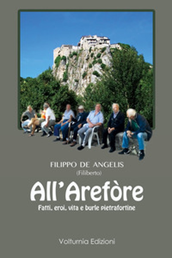 All'Arefòre. Fatti, eroi, vita e burle pietrafortine - Librerie.coop All'Arefòre. Fatti, eroi, vita e burle pietrafortine - Librerie.coop