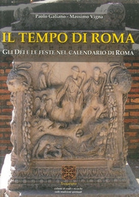 Il tempo di Roma. Gli Dèi e le feste nel calendario di Roma - Librerie.coop