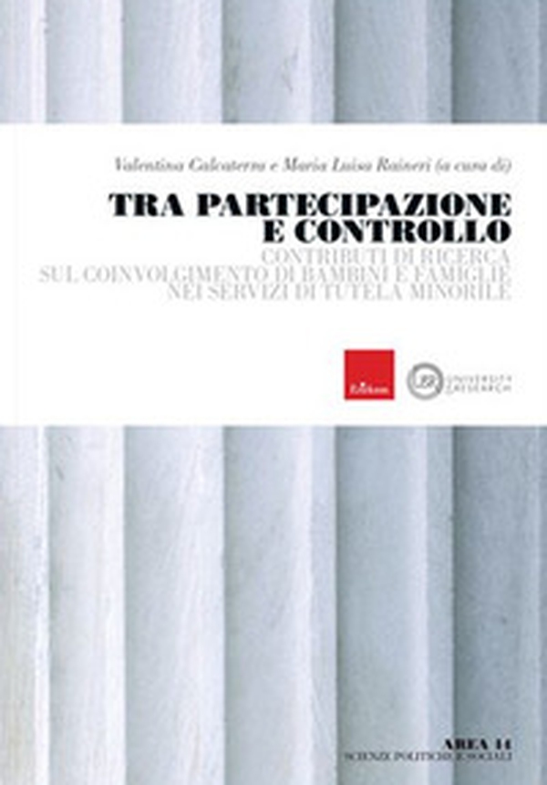 Tra partecipazione e controllo. Contributi di ricerca sul coinvolgimento di bambini e famiglie nei servizi di tutela minorile - Librerie.coop Tra partecipazione e controllo. Contributi di ricerca sul coinvolgimento di bambini e famiglie nei servizi di tutela minorile - Librerie.coop