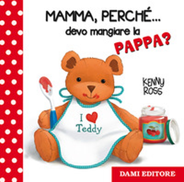 Mamma, perché... devo mangiare la pappa? - Librerie.coop Mamma, perché... devo mangiare la pappa? - Librerie.coop