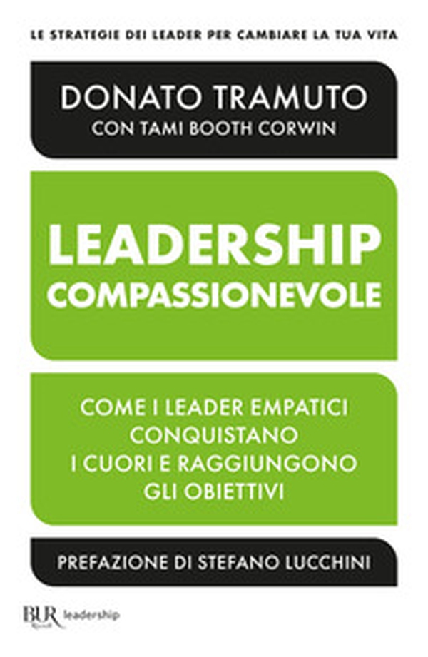 La leadership compassionevole. Come i leader empatici conquistano i cuori e raggiungono gli obiettivi - Librerie.coop La leadership compassionevole. Come i leader empatici conquistano i cuori e raggiungono gli obiettivi - Librerie.coop