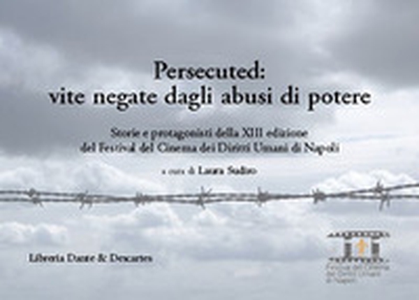Persecuted: vite negate dagli abusi di potere. Storie e protagonisti della XIII edizione del Festival del Cinema dei Diritti Umani di Napoli - Librerie.coop Persecuted: vite negate dagli abusi di potere. Storie e protagonisti della XIII edizione del Festival del Cinema dei Diritti Umani di Napoli - Librerie.coop