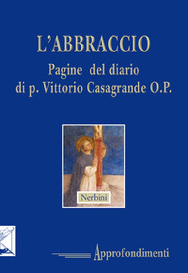 L'abbraccio. Pagine del diario di p. Vittorio Casagrande O.P. - Librerie.coop L'abbraccio. Pagine del diario di p. Vittorio Casagrande O.P. - Librerie.coop
