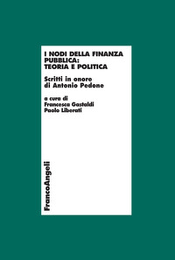 I nodi della finanza pubblica: teoria e politica. Scritti in onore di Antonio Pedone - Librerie.coop I nodi della finanza pubblica: teoria e politica. Scritti in onore di Antonio Pedone - Librerie.coop