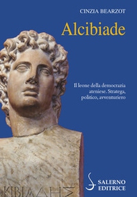 Alcibiade. Il leone della democrazia ateniese. Stratega, politico, avventuriero - Librerie.coop