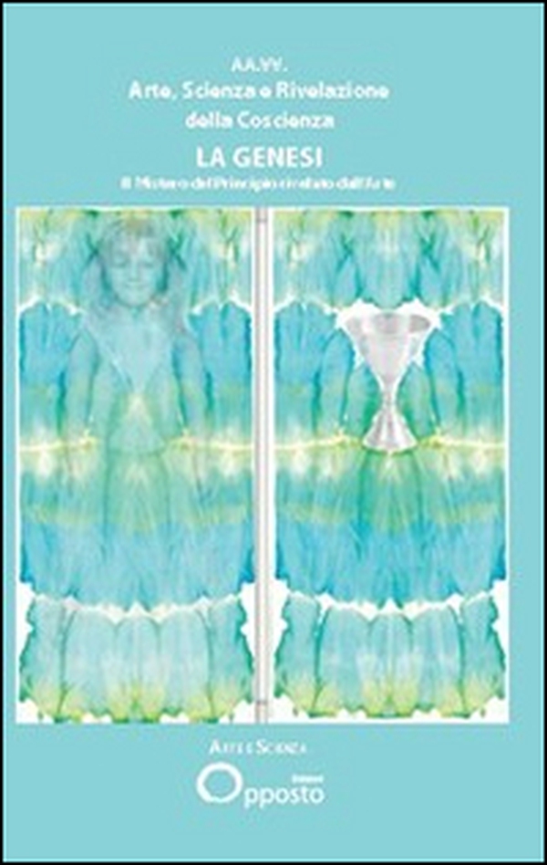 Arte, scienza e rivelazione della coscienza. La genesi - Librerie.coop Arte, scienza e rivelazione della coscienza. La genesi - Librerie.coop