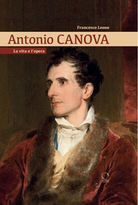 Antonio Canova. La vita e l'opera - Librerie.coop