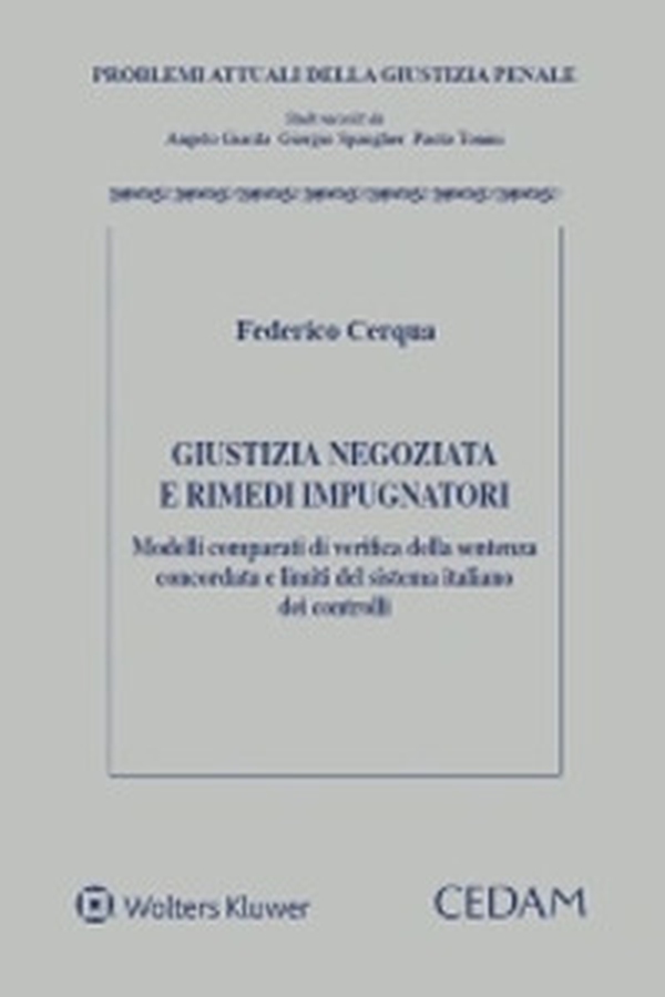 Giustizia negoziata e rimedi impugnatori. Modelli comparati di verifica della sentenza concordata e limiti del sistema italiano dei controlli - Librerie.coop Giustizia negoziata e rimedi impugnatori. Modelli comparati di verifica della sentenza concordata e limiti del sistema italiano dei controlli - Librerie.coop