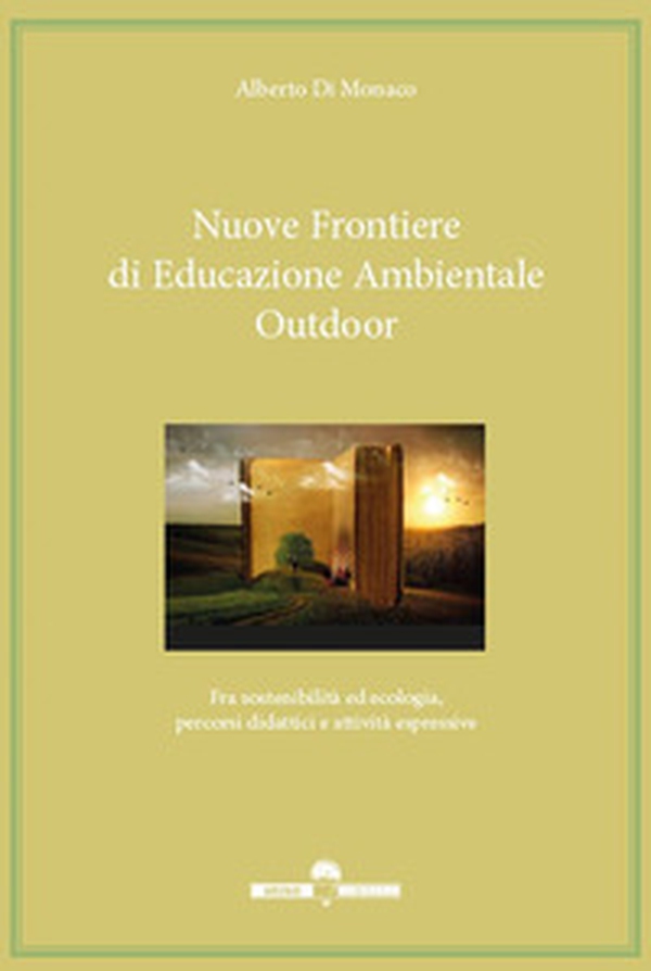 Nuove frontiere di educazione ambientale outdoor. Fra sostenibilità ed ecologia, percorsi didattici e attività espressive - Librerie.coop Nuove frontiere di educazione ambientale outdoor. Fra sostenibilità ed ecologia, percorsi didattici e attività espressive - Librerie.coop