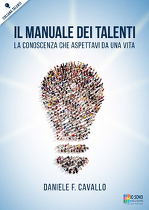 Il manuale dei talenti. La conoscenza che aspettavi da una vita - Librerie.coop Il manuale dei talenti. La conoscenza che aspettavi da una vita - Librerie.coop