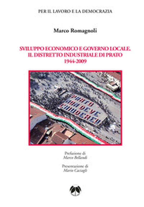 Sviluppo economico e governo locale. Il distretto industriale di Prato 1944-2009 - Librerie.coop Sviluppo economico e governo locale. Il distretto industriale di Prato 1944-2009 - Librerie.coop