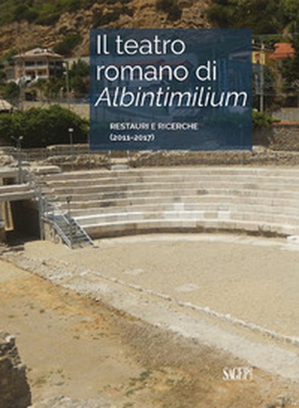 Il teatro romano di Albintimilium. Restauri e ricerche (2011-2017) - Librerie.coop Il teatro romano di Albintimilium. Restauri e ricerche (2011-2017) - Librerie.coop