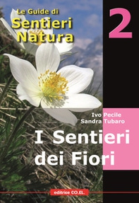 I sentieri dei fiori. 40 itinerari escursionistici alla scoperta della flora alpina della montagna friulana - Librerie.coop