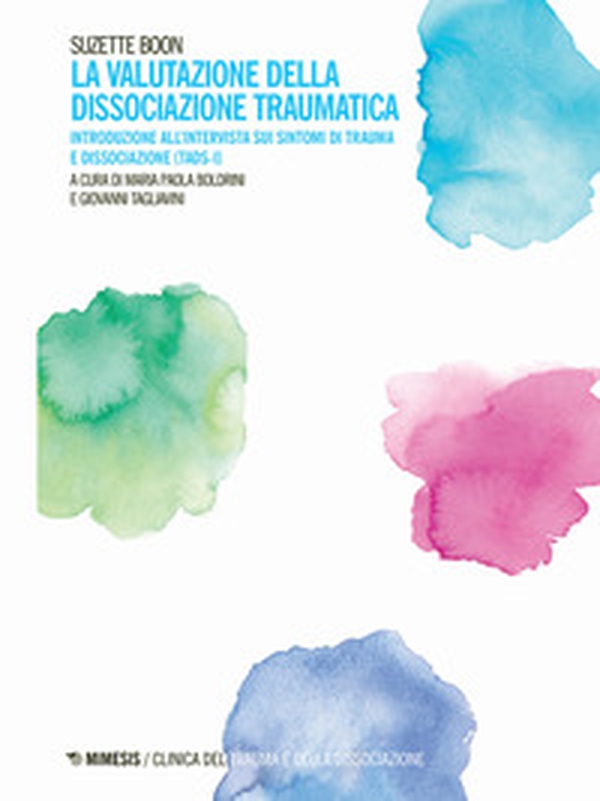 La valutazione della dissociazione traumatica. Introduzione all'intervista sui sintomi di trauma e dissociazione (TADS-I) - Librerie.coop La valutazione della dissociazione traumatica. Introduzione all'intervista sui sintomi di trauma e dissociazione (TADS-I) - Librerie.coop