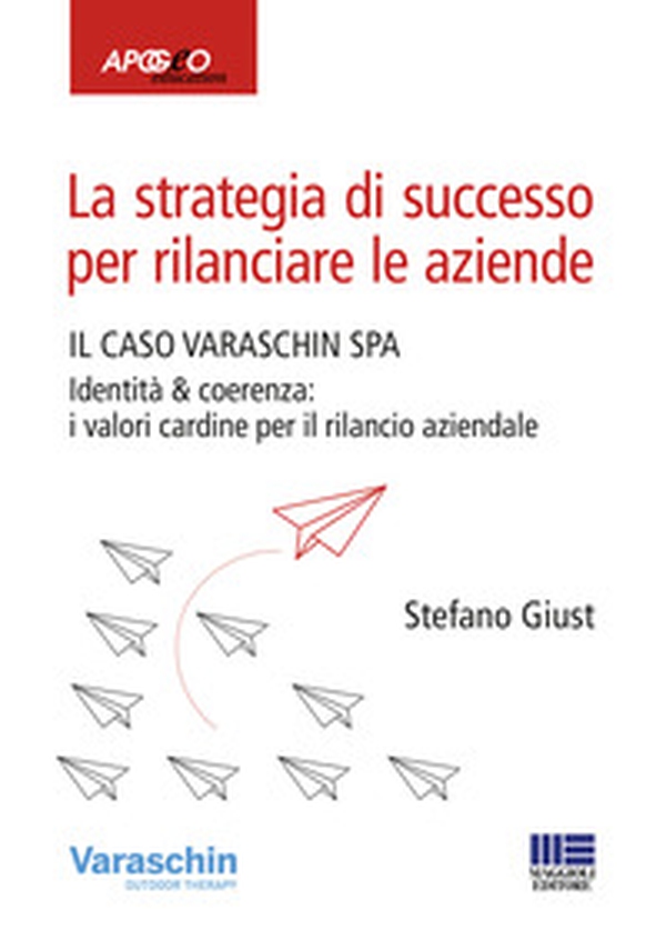 La strategia di successo per rilanciare le aziende. Il caso Varaschin S.P.A. - Librerie.coop La strategia di successo per rilanciare le aziende. Il caso Varaschin S.P.A. - Librerie.coop