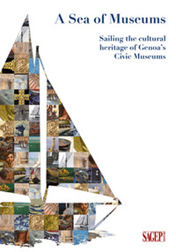 A sea of museums. Sailing the cultural heritage of Genoa's civic museums - Librerie.coop A sea of museums. Sailing the cultural heritage of Genoa's civic museums - Librerie.coop