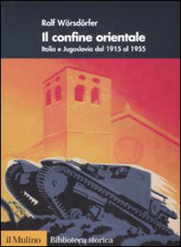 Il confine orientale. Italia e Jugoslavia dal 1915 al 1955 - Librerie.coop Il confine orientale. Italia e Jugoslavia dal 1915 al 1955 - Librerie.coop