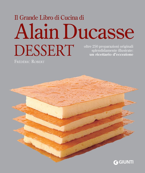 Il Grande Libro di Cucina di Alain Ducasse. Dessert - Librerie.coop Il Grande Libro di Cucina di Alain Ducasse. Dessert - Librerie.coop