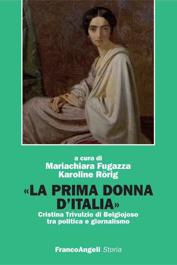 La prima donna d'Italia. Cristina Trivulzio di Belgiojoso tra politica e giornalismo - Librerie.coop La prima donna d'Italia. Cristina Trivulzio di Belgiojoso tra politica e giornalismo - Librerie.coop