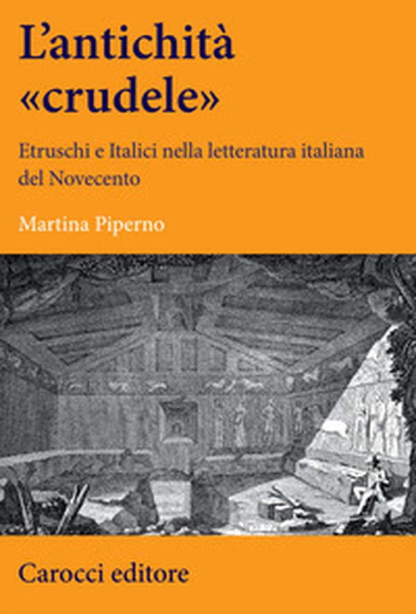 Un'antichità «crudele». Etruschi e Italici nella letteratura italiana del Novecento - Librerie.coop Un'antichità «crudele». Etruschi e Italici nella letteratura italiana del Novecento - Librerie.coop