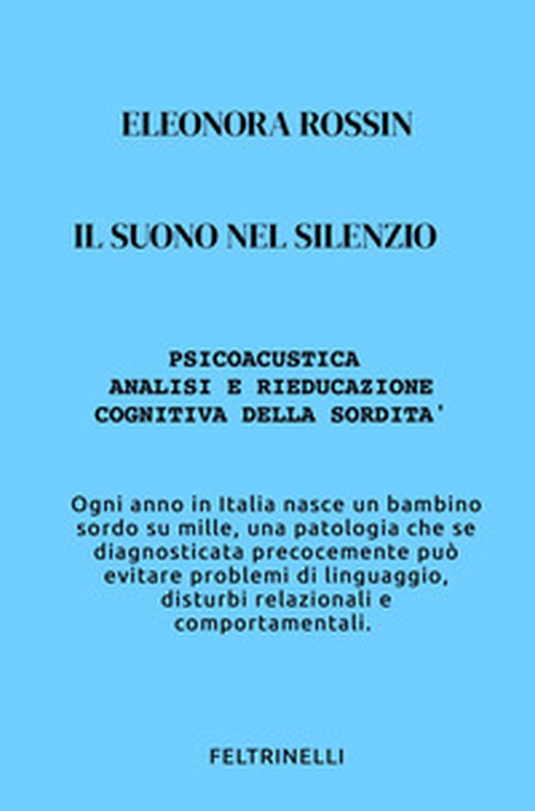 Il suono nel silenzio. Psicoacustica e rieducazione cognitiva della sordità - Librerie.coop Il suono nel silenzio. Psicoacustica e rieducazione cognitiva della sordità - Librerie.coop
