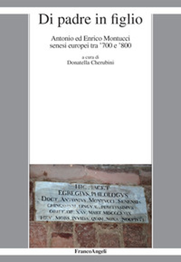 Di padre in figlio. Antonio ed Enrico Montucci senesi europei tra '700 e '800 - Librerie.coop Di padre in figlio. Antonio ed Enrico Montucci senesi europei tra '700 e '800 - Librerie.coop