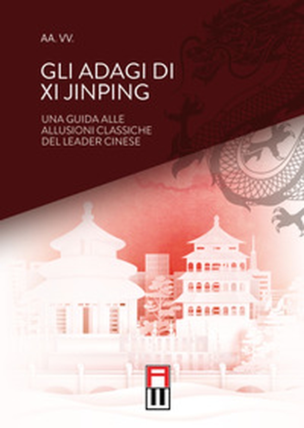 Gli adagi di Xi Jinping. Una guida alle allusioni classiche del leader cinese - Librerie.coop Gli adagi di Xi Jinping. Una guida alle allusioni classiche del leader cinese - Librerie.coop
