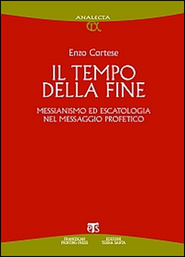 Il Tempo della fine. Messianismo ed escatologia nel messaggio profetico - Librerie.coop Il Tempo della fine. Messianismo ed escatologia nel messaggio profetico - Librerie.coop