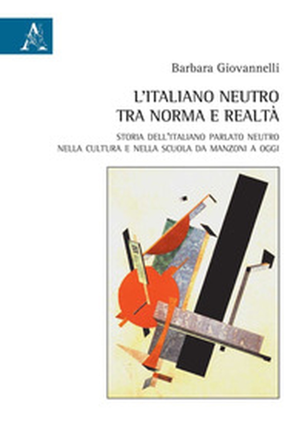 L'italiano neutro tra norma e realtà. Storia dell'italiano parlato neutro nella cultura e nella scuola da Manzoni a oggi - Librerie.coop L'italiano neutro tra norma e realtà. Storia dell'italiano parlato neutro nella cultura e nella scuola da Manzoni a oggi - Librerie.coop