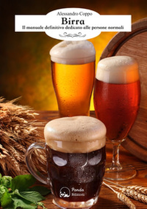 Birra. Il manuale definitivo dedicato alle persone normali - Librerie.coop Birra. Il manuale definitivo dedicato alle persone normali - Librerie.coop