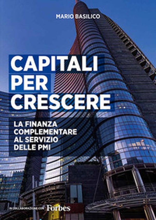 Capitali per crescere. La finanza complementare al servizio delle PMI - Librerie.coop Capitali per crescere. La finanza complementare al servizio delle PMI - Librerie.coop
