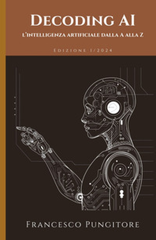 Decoding AI. L'intelligenza artificiale dalla A alla Z - Librerie.coop Decoding AI. L'intelligenza artificiale dalla A alla Z - Librerie.coop