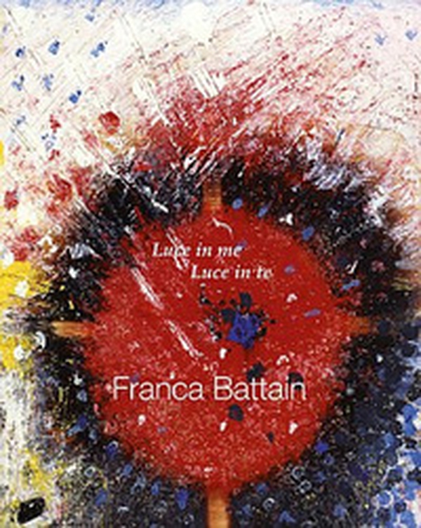 Franca Battain. Luce in me, Luce in te. Light in me, Light in you - Librerie.coop Franca Battain. Luce in me, Luce in te. Light in me, Light in you - Librerie.coop