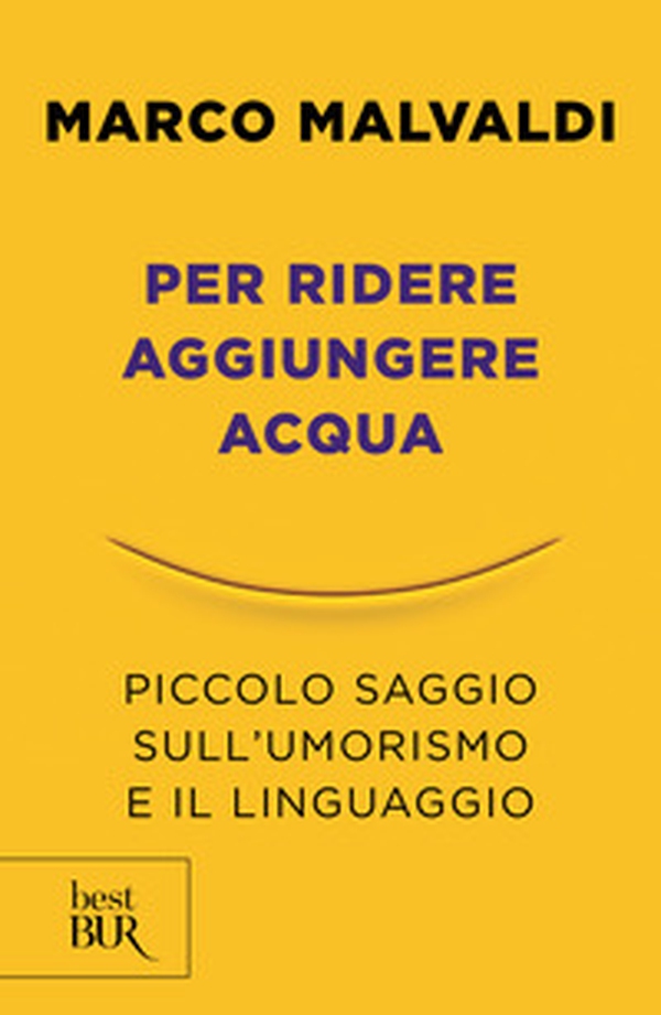 Per ridere aggiungere acqua. Piccolo saggio sull'umorismo e il linguaggio - Librerie.coop Per ridere aggiungere acqua. Piccolo saggio sull'umorismo e il linguaggio - Librerie.coop
