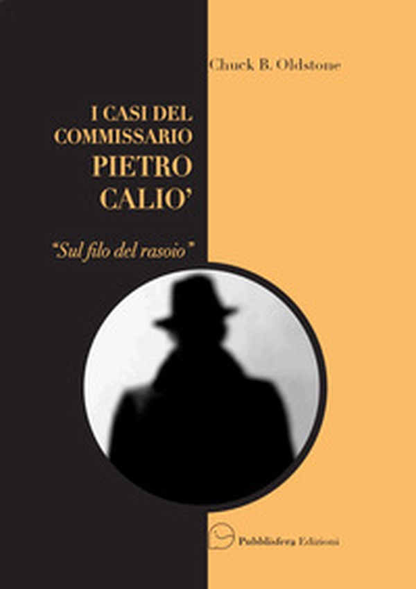 Sul filo del rasoio. I casi del Commissario Pietro Caliò - Librerie.coop Sul filo del rasoio. I casi del Commissario Pietro Caliò - Librerie.coop