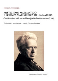 Misticismo matematico e scienza matematica della natura. Considerazioni sulla storia delle origini della scienza esatta (1940) - Librerie.coop
