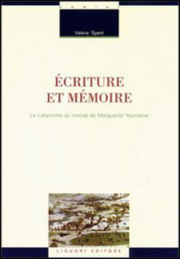 Écriture et mémoire. Le labyrinthe du monde de Marguerite Yourcenar - Librerie.coop Écriture et mémoire. Le labyrinthe du monde de Marguerite Yourcenar - Librerie.coop