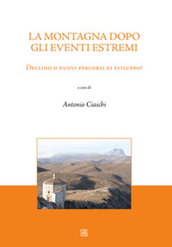 La montagna dopo gli eventi estremi. Declino o nuovi percorsi di sviluppo? - Librerie.coop La montagna dopo gli eventi estremi. Declino o nuovi percorsi di sviluppo? - Librerie.coop