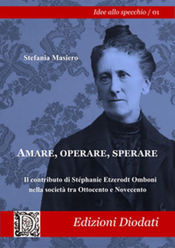 Amare, operare, sperare. Il contributo di Stéphanie Etzerodt Omboni alla società tra Ottocento e Novecento - Librerie.coop Amare, operare, sperare. Il contributo di Stéphanie Etzerodt Omboni alla società tra Ottocento e Novecento - Librerie.coop