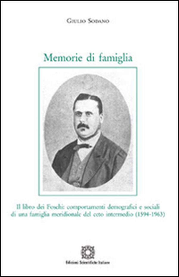 Memorie di famiglia. Il libro dei Foschi: comportamenti demografici e sociali di una famiglia meridionale del ceto intermedio (1594-1963) - Librerie.coop Memorie di famiglia. Il libro dei Foschi: comportamenti demografici e sociali di una famiglia meridionale del ceto intermedio (1594-1963) - Librerie.coop