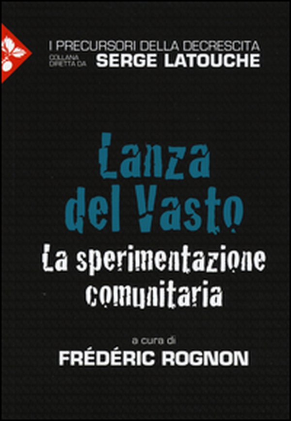 Lanza del Vasto. La sperimentazione comunitaria - Librerie.coop Lanza del Vasto. La sperimentazione comunitaria - Librerie.coop