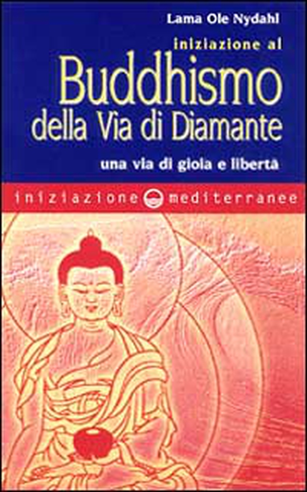 Iniziazione al buddhismo della via di diamante. Una via di gioia e libertà - Librerie.coop Iniziazione al buddhismo della via di diamante. Una via di gioia e libertà - Librerie.coop