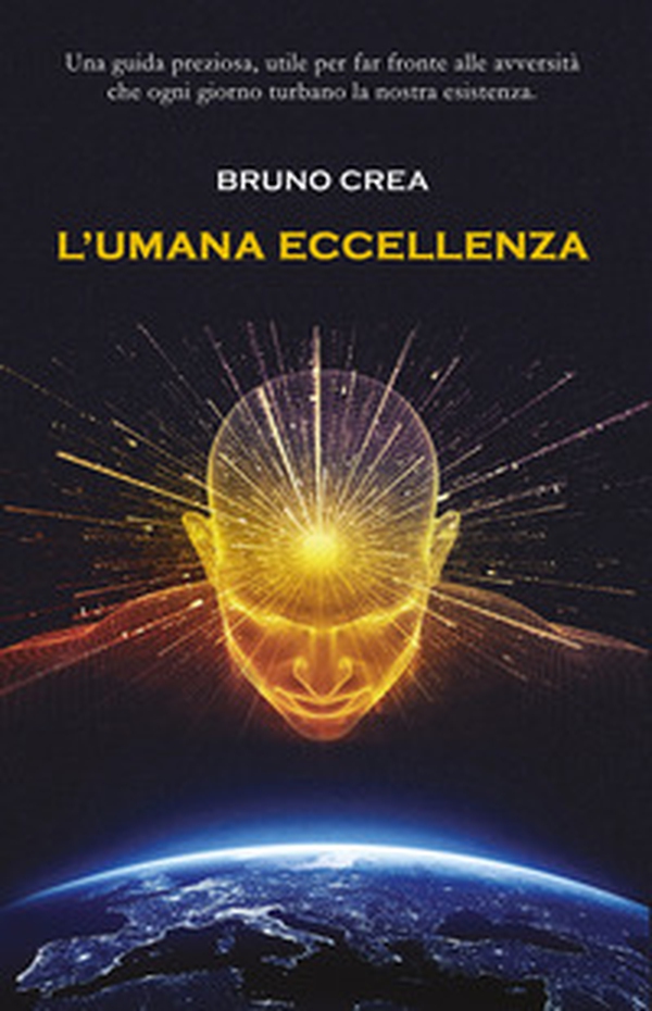 L'umana eccellenza. Una guida preziosa, utile per fare fronte alle avversità che ogni giorno turbano la nostra esistenza - Librerie.coop L'umana eccellenza. Una guida preziosa, utile per fare fronte alle avversità che ogni giorno turbano la nostra esistenza - Librerie.coop