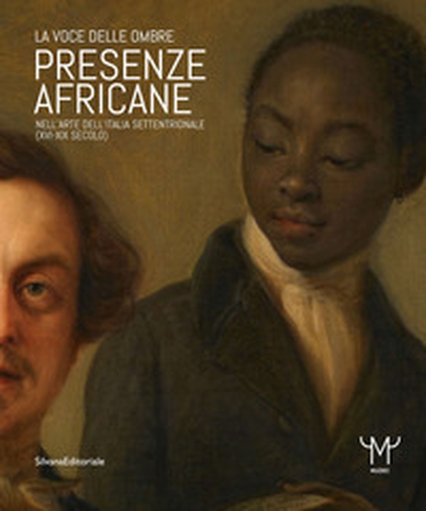 Presenze africane nell'arte dell'Italia settentrionale (XVI-XIX secolo). La voce delle ombre - Librerie.coop Presenze africane nell'arte dell'Italia settentrionale (XVI-XIX secolo). La voce delle ombre - Librerie.coop