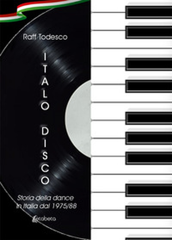 Italo Disco. Storia della dance in Italia dal 1975/88 - Librerie.coop Italo Disco. Storia della dance in Italia dal 1975/88 - Librerie.coop