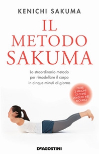 Il metodo Sakuma. Lo straordinario metodo per rimodellare il corpo in cinque minuti al giorno - Librerie.coop