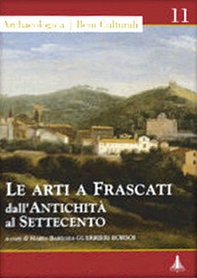 Le arti a Frascati dall'antichità al Settecento - Librerie.coop