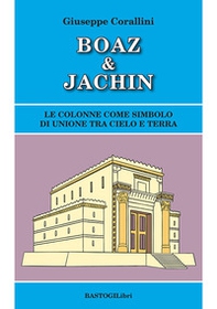 Boaz & Jachin. Le colonne come simbolo di unione tra cielo e terra - Librerie.coop