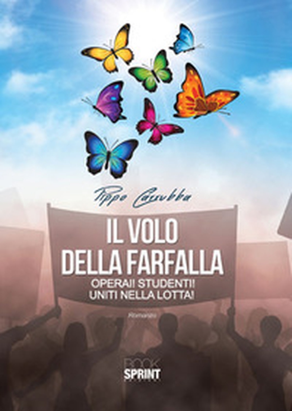 Il volo della farfalla. Operai! Studenti! Uniti nella lotta! - Librerie.coop Il volo della farfalla. Operai! Studenti! Uniti nella lotta! - Librerie.coop